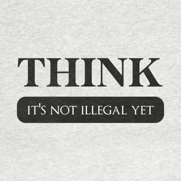 Think it's not illegal yet Classic T-Shirt by OussamaArt